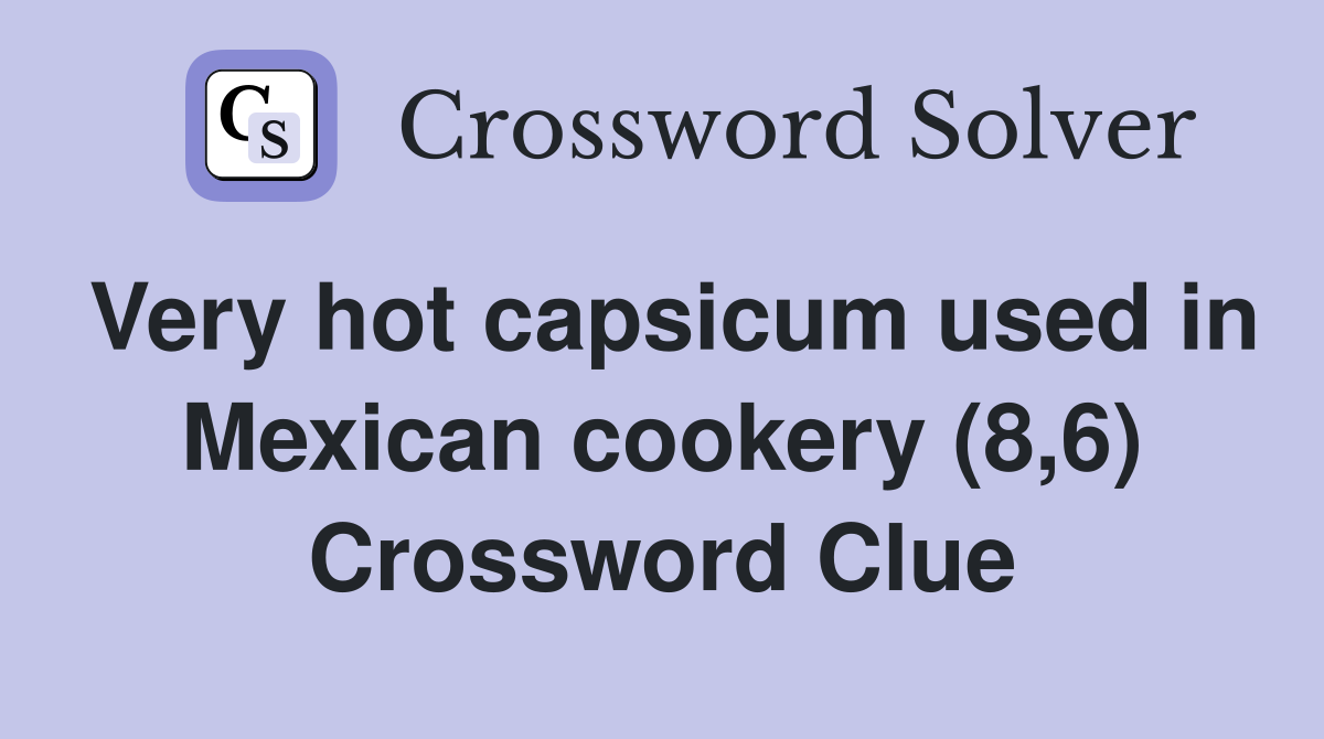Very hot capsicum used in Mexican cookery (8,6) Crossword Clue